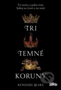 Kniha: Tri temné koruny (Kendare Blake), 2018 Kniha: Tri temné koruny (Kendare Blake), 2018