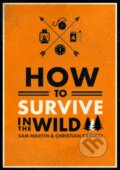 Kniha: How to Survive in the Wild (Christian Casucci a Sam Martin). Modern Books, 2018 Kniha: How to Survive in the Wild (Christian Casucci a Sam Martin). Modern Books, 2018
