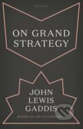 Kniha: On Grand Strategy (John Lewis Gaddis). Allen Lane, 2018 Kniha: On Grand Strategy (John Lewis Gaddis). Allen Lane, 2018