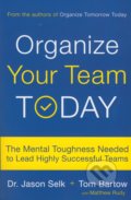 Kniha: Organize Your Team Today (Jason Selk, Matthew Rudy a Tom Bartow). Da Capo, 2018 Kniha: Organize Your Team Today (Jason Selk, Matthew Rudy a Tom Bartow). Da Capo, 2018