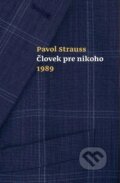 Kniha: Človek pre nikoho 1989 (Pavol Strauss). G-ATELIÉR, 2018 Kniha: Človek pre nikoho 1989 (Pavol Strauss). G-ATELIÉR, 2018