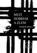 Kniha: Mezi dobrem a zlem (Marek Hnila). Bratříček, 2018 Kniha: Mezi dobrem a zlem (Marek Hnila). Bratříček, 2018