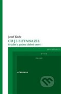 Kniha: Co je eutanazie (Josef Kuře). Academia, 2018 Kniha: Co je eutanazie (Josef Kuře). Academia, 2018