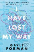 Kniha: I Have Lost My Way (Gayle Forman). Simon & Schuster, 2018 Kniha: I Have Lost My Way (Gayle Forman). Simon & Schuster, 2018