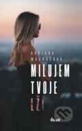 Kniha: Milujem tvoje lži (Adriana Macháčová). Ikar, 2018 Kniha: Milujem tvoje lži (Adriana Macháčová). Ikar, 2018