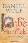 Kniha: Die Gabe des Himmels (Daniel Wolf). Goldmann Verlag, 2018 Kniha: Die Gabe des Himmels (Daniel Wolf). Goldmann Verlag, 2018