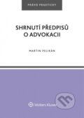 Kniha: Shrnutí předpisů o advokacii (Martin Pelikán). Wolters Kluwer ČR, 2018 Kniha: Shrnutí předpisů o advokacii (Martin Pelikán). Wolters Kluwer ČR, 2018