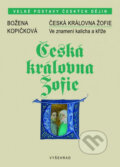 Kniha: Česká královna Žofie (Božena Kopičková). Vyšehrad, 2018 Kniha: Česká královna Žofie (Božena Kopičková). Vyšehrad, 2018