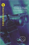 Kniha: Cities In Flight (James Blish). Gollancz, 2010 Kniha: Cities In Flight (James Blish). Gollancz, 2010