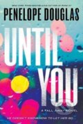 Kniha: Until You: Fall Away 2 (Penelope Douglasová). Penguin Putnam Inc, 2016 Kniha: Until You: Fall Away 2 (Penelope Douglasová). Penguin Putnam Inc, 2016