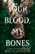 Kniha: Your Blood, My Bones (Kelly Andrew). , 2025 Kniha: Your Blood, My Bones (Kelly Andrew). , 2025