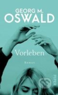Kniha: Vorleben (Georg M. Oswald). Piper, 2020 Kniha: Vorleben (Georg M. Oswald). Piper, 2020