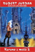 Kniha: Koruna z mečů 2 (Robert Jordan). Návrat, 2002 Kniha: Koruna z mečů 2 (Robert Jordan). Návrat, 2002