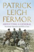 Kniha: Abducting a General (Patrick Leigh Fermor). John Murray, 2015 Kniha: Abducting a General (Patrick Leigh Fermor). John Murray, 2015
