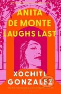 Kniha: Anita de Monte Laughs Last (Xochitl Gonzalez). Bloomsbury, 2024 Kniha: Anita de Monte Laughs Last (Xochitl Gonzalez). Bloomsbury, 2024
