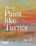 Kniha: How to Paint Like Turner (Ian Warrell a Nicola Moorby). Tate Publishing, 2010 Kniha: How to Paint Like Turner (Ian Warrell a Nicola Moorby). Tate Publishing, 2010
