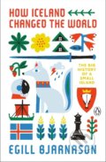 Kniha: How Iceland Changed the World (Egill Bjarnason). Penguin Books, 2021 Kniha: How Iceland Changed the World (Egill Bjarnason). Penguin Books, 2021