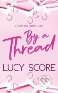 Kniha: By a Thread (Lucy Score). Bloom Books, 2020 Kniha: By a Thread (Lucy Score). Bloom Books, 2020