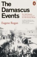 Kniha: The Damascus Events (Eugene Rogan). Penguin Books, 2025 Kniha: The Damascus Events (Eugene Rogan). Penguin Books, 2025