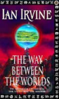 Kniha: The Way Between the Worlds (Ian Irvine). Little, Brown, 2001 Kniha: The Way Between the Worlds (Ian Irvine). Little, Brown, 2001