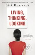 Kniha: Living, Thinking, Looking (Siri Hustvedt). Hodder and Stoughton, 2013 Kniha: Living, Thinking, Looking (Siri Hustvedt). Hodder and Stoughton, 2013