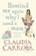 Kniha: Remind Me Again Why I Need a Man (Claudia Carroll). Transworld, 2008 Kniha: Remind Me Again Why I Need a Man (Claudia Carroll). Transworld, 2008