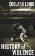 Kniha: History of Violence (Edouard Louis). Harvill Secker, 2018 Kniha: History of Violence (Edouard Louis). Harvill Secker, 2018