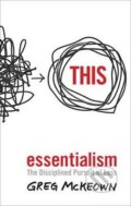 Kniha: Essentialism - The Disciplined Pursuit of Less, 2014 Kniha: Essentialism - The Disciplined Pursuit of Less, 2014