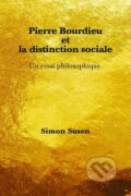Kniha: Pierre Bourdieu et la distinction sociale (Simon Susen). Peter Lang, 2016 Kniha: Pierre Bourdieu et la distinction sociale (Simon Susen). Peter Lang, 2016