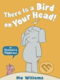 Kniha: There Is a Bird on Your Head! (Mo Willems). Walker books, 2012 Kniha: There Is a Bird on Your Head! (Mo Willems). Walker books, 2012