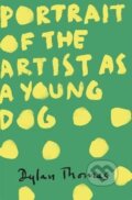 Kniha: Portrait Of The Artist As A Young Dog (Dylan Thomas). , 2014 Kniha: Portrait Of The Artist As A Young Dog (Dylan Thomas). , 2014