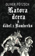 Kniha: Katova dcera a ďábel z Bamberku (Oliver Pötzsch). Kalibr, 2025 Kniha: Katova dcera a ďábel z Bamberku (Oliver Pötzsch). Kalibr, 2025