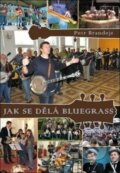 Kniha: Jak se dělá bluegrass (Petr Brandejs). G + W, 2018 Kniha: Jak se dělá bluegrass (Petr Brandejs). G + W, 2018