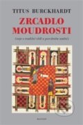 Kniha: Zrcadlo moudrosti (Titus Burckhardt). Malvern, 2018 Kniha: Zrcadlo moudrosti (Titus Burckhardt). Malvern, 2018