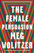 Kniha: The Female Persuasion (Meg Wolitzer). Chatto and Windus, 2018 Kniha: The Female Persuasion (Meg Wolitzer). Chatto and Windus, 2018