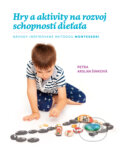 Kniha: Hry a aktivity na rozvoj schopností dieťaťa (Petra Arslan Šinková), 2018 Kniha: Hry a aktivity na rozvoj schopností dieťaťa (Petra Arslan Šinková), 2018