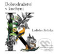 Kniha: Dobrodružství v kuchyni (Ladislav Zelinka). Naše vojsko CZ, 2018 Kniha: Dobrodružství v kuchyni (Ladislav Zelinka). Naše vojsko CZ, 2018