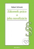 Kniha: Zákonník práce a jeho novelizácie (Robert Schronk). Heuréka, 2018 Kniha: Zákonník práce a jeho novelizácie (Robert Schronk). Heuréka, 2018