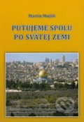 Kniha: Putujeme spolu po Svätej zemi (Martin Mojžiš). Jaxx, 2018 Kniha: Putujeme spolu po Svätej zemi (Martin Mojžiš). Jaxx, 2018