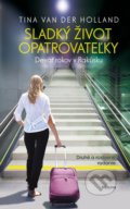 Kniha: Sladký život opatrovateľky (Tina Van der Holland). Koruna, 2018 Kniha: Sladký život opatrovateľky (Tina Van der Holland). Koruna, 2018