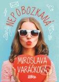 Kniha: Nepobozkaná (Miroslava Varáčková). CooBoo SK, 2018 Kniha: Nepobozkaná (Miroslava Varáčková). CooBoo SK, 2018