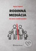 Kniha: Rodinná mediácia (Dagmar Tragalová). Wolters Kluwer, 2018 Kniha: Rodinná mediácia (Dagmar Tragalová). Wolters Kluwer, 2018
