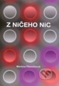 Kniha: Z ničeho nic (Martina Pšeničková). Montanex, 2018 Kniha: Z ničeho nic (Martina Pšeničková). Montanex, 2018