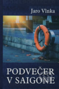 Kniha: Podvečer v Saigone (Jaro Vlnka). Vydavateľstvo Spolku slovenských spisovateľov, 2018 Kniha: Podvečer v Saigone (Jaro Vlnka). Vydavateľstvo Spolku slovenských spisovateľov, 2018
