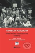 Kniha: Hranicím navzdory (Lukasz Kamiński). Ústav pro studium totalitních režimů, 2017 Kniha: Hranicím navzdory (Lukasz Kamiński). Ústav pro studium totalitních režimů, 2017