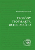 Kniha: Prológy Teofylakta Ochridského (Kristína Pavlovičová). Typi Universitatis Tyrnaviensis, 2017 Kniha: Prológy Teofylakta Ochridského (Kristína Pavlovičová). Typi Universitatis Tyrnaviensis, 2017