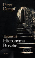 Kniha: Tajemství Hieronyma Bosche (Peter Dempf). Moba, 2018 Kniha: Tajemství Hieronyma Bosche (Peter Dempf). Moba, 2018
