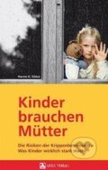 Kniha: Kinder brauchen Mütter (Kerstin Götze). Ares, 2011 Kniha: Kinder brauchen Mütter (Kerstin Götze). Ares, 2011