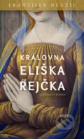 Kniha: Královna Eliška Rejčka (František Neužil). Moba, 2021 Kniha: Královna Eliška Rejčka (František Neužil). Moba, 2021