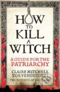 Kniha: How to kill a witch (Claire Mitchell). Octopus Publishing Group, 2025 Kniha: How to kill a witch (Claire Mitchell). Octopus Publishing Group, 2025